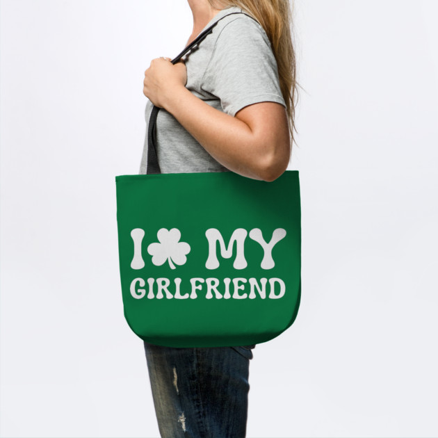 I Love My Girlfriend - St Patricks Day by Creatifly Graphic Tees