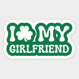 I Love My Girlfriend - St Patricks Day Magnet