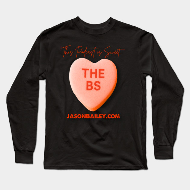 THE BS - This Podcast Is Sweet Long Sleeve T-Shirt by BPX (Bailey Podcast XChange) Merch