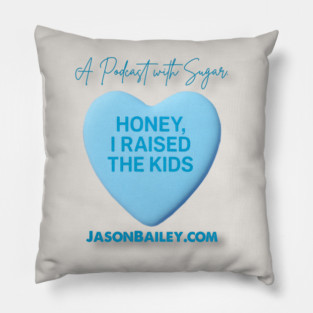 HONEY, I RAISED THE KIDS "A Podcast With Sugar" Pillow