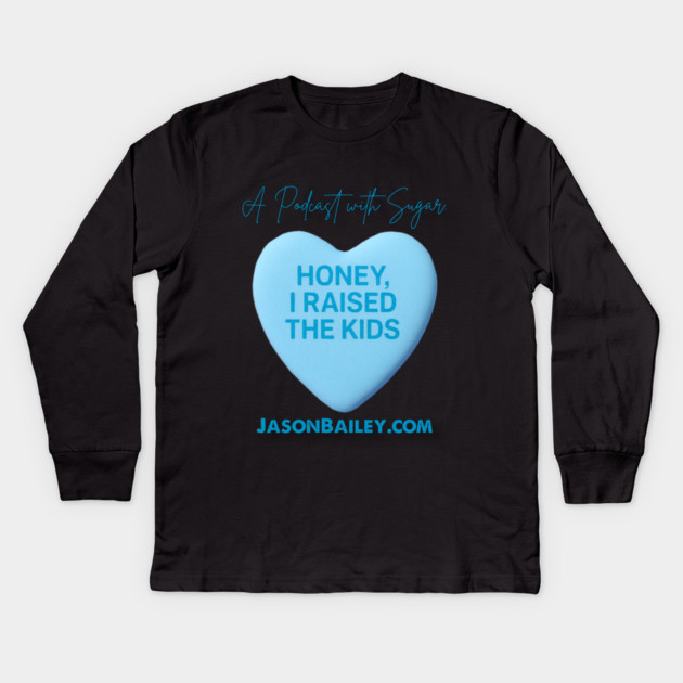 HONEY, I RAISED THE KIDS "A Podcast With Sugar" Kids Long Sleeve T-Shirt by BPX (Bailey Podcast XChange) Merch