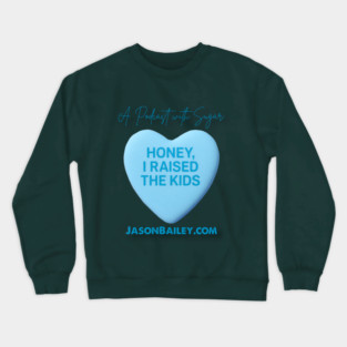 HONEY, I RAISED THE KIDS "A Podcast With Sugar" Crewneck Sweatshirt