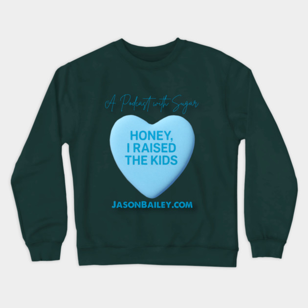 HONEY, I RAISED THE KIDS "A Podcast With Sugar" Crewneck Sweatshirt by BPX (Bailey Podcast XChange) Merch