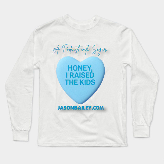 HONEY, I RAISED THE KIDS "A Podcast With Sugar" Long Sleeve T-Shirt by BPX (Bailey Podcast XChange) Merch