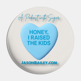 HONEY, I RAISED THE KIDS "A Podcast With Sugar" Pin