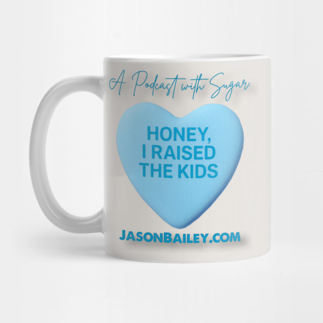 HONEY, I RAISED THE KIDS "A Podcast With Sugar" by BPX (Bailey Podcast XChange) Merch