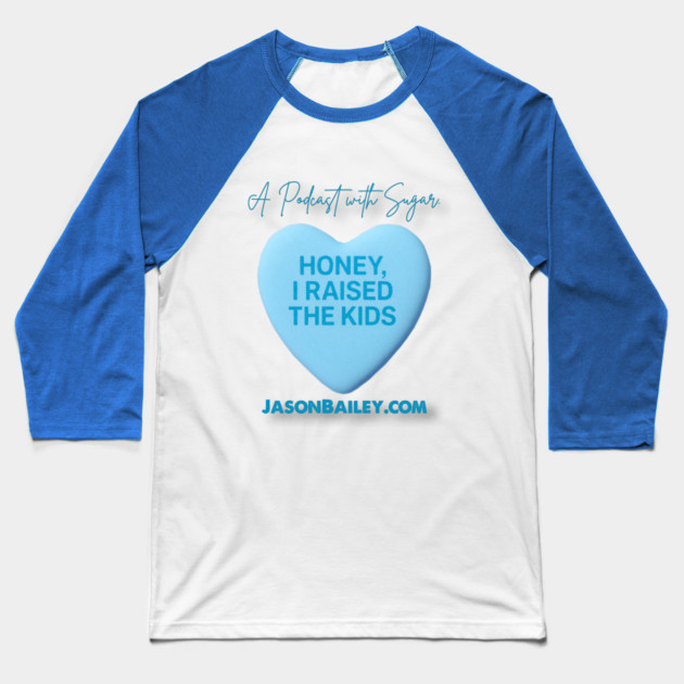 HONEY, I RAISED THE KIDS "A Podcast With Sugar" Baseball T-Shirt by BPX (Bailey Podcast XChange) Merch
