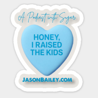 HONEY, I RAISED THE KIDS "A Podcast With Sugar" Sticker