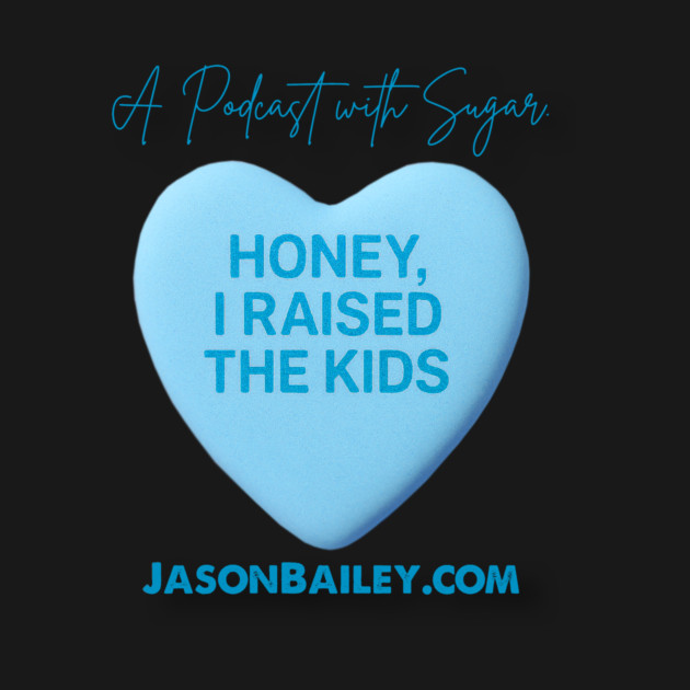 HONEY, I RAISED THE KIDS "A Podcast With Sugar" by BPX (Bailey Podcast XChange) Merch