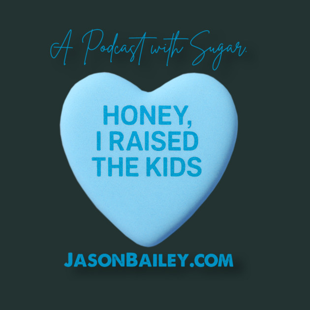 HONEY, I RAISED THE KIDS "A Podcast With Sugar" by BPX (Bailey Podcast XChange) Merch