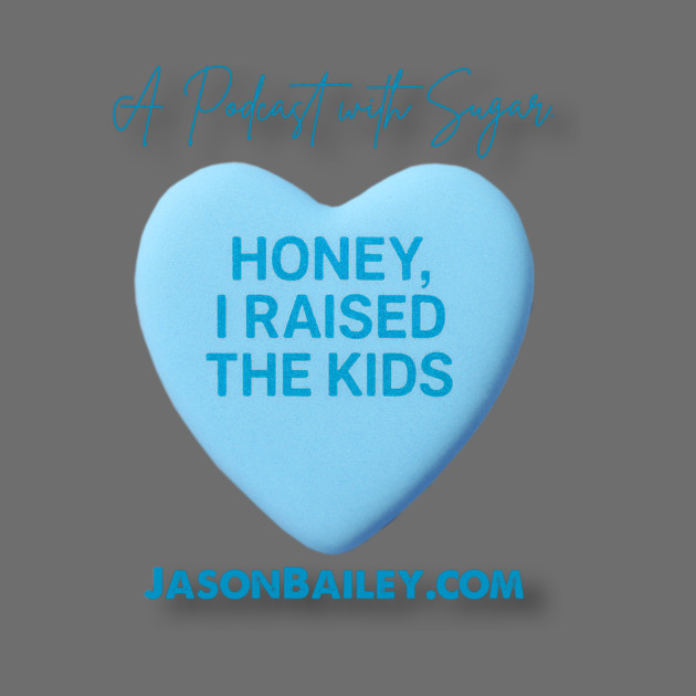 HONEY, I RAISED THE KIDS "A Podcast With Sugar" by BPX (Bailey Podcast XChange) Merch