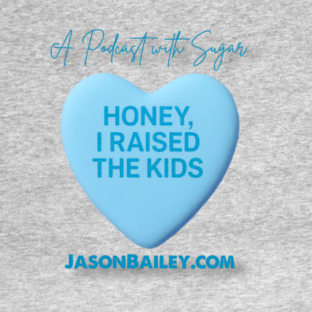 HONEY, I RAISED THE KIDS "A Podcast With Sugar" by BPX (Bailey Podcast XChange) Merch