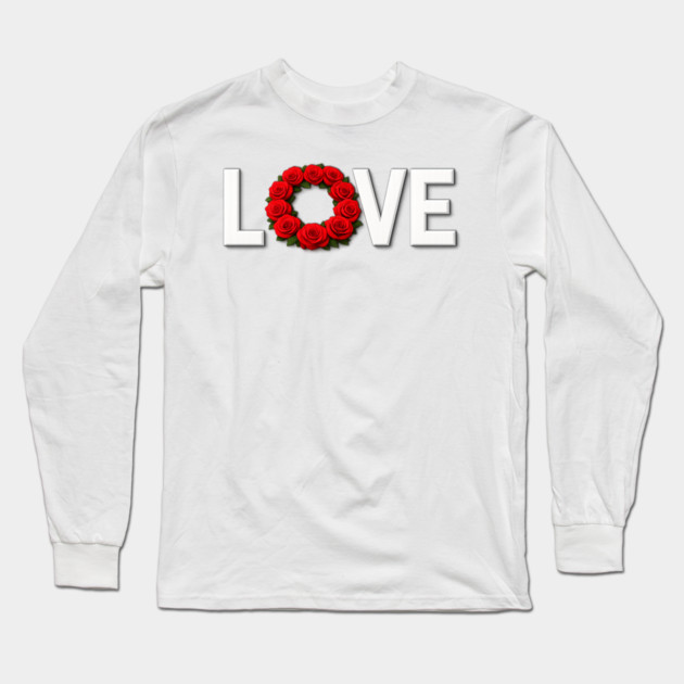 Roses of Love Celebrate Romance and Affection Long Sleeve T-Shirt by Art2Wear
