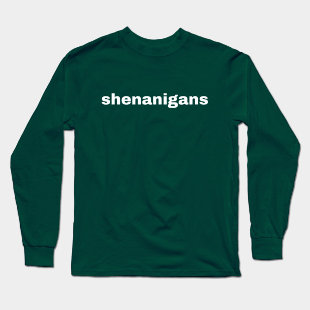Shenanigans Typography Long Sleeve T-Shirt by Creatifly Graphic Tees