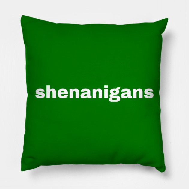 Shenanigans Typography Pillow by Creatifly Graphic Tees