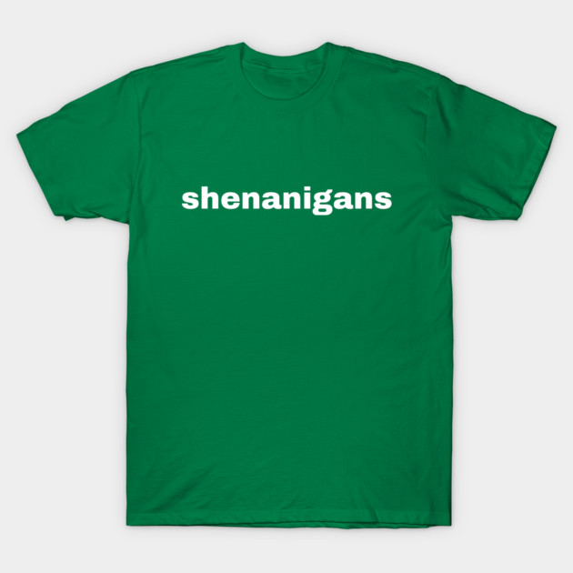 Shenanigans Typography T-Shirt by Creatifly Graphic Tees