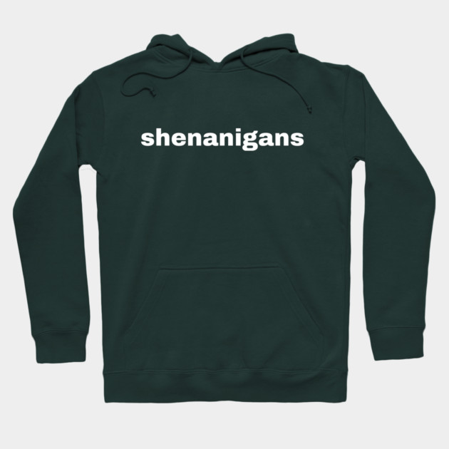 Shenanigans Typography Hoodie by Creatifly Graphic Tees