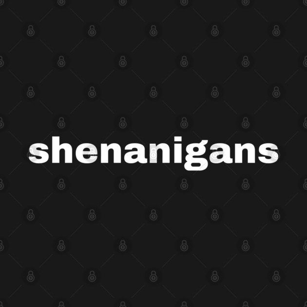 Shenanigans Typography by Creatifly Graphic Tees