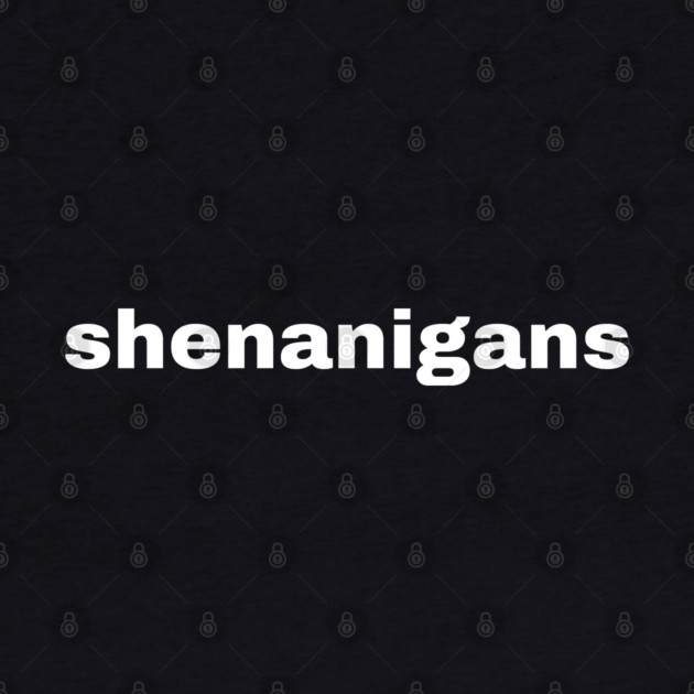 Shenanigans Typography by Creatifly Graphic Tees