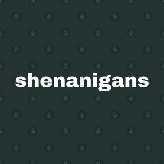 Shenanigans Typography by Creatifly Graphic Tees