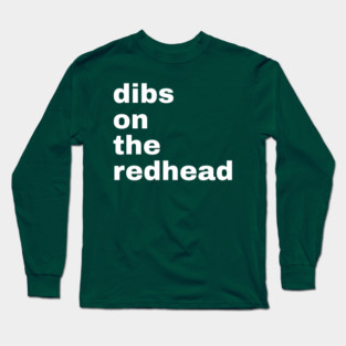 Dibs On The Redhead Long Sleeve T-Shirt