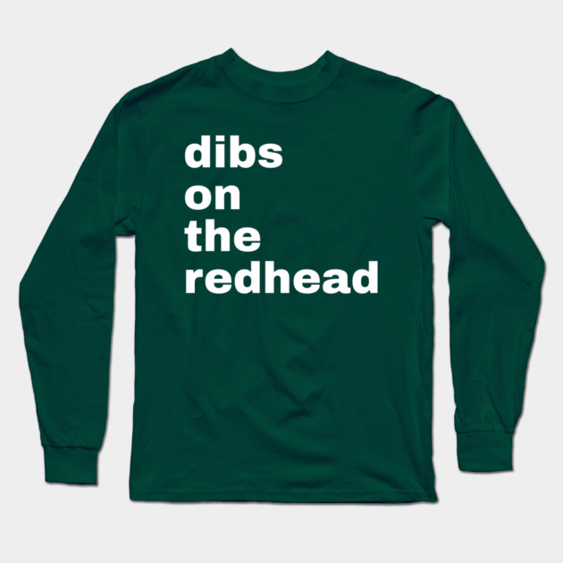 Dibs On The Redhead Long Sleeve T-Shirt by Creatifly Graphic Tees