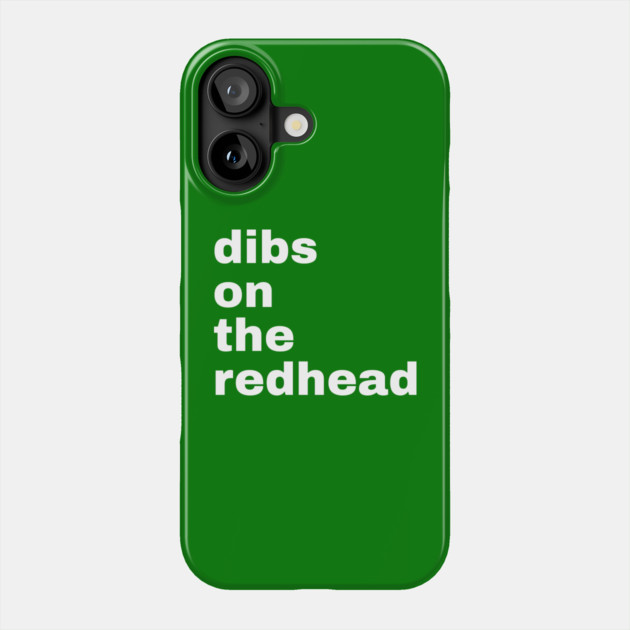 Dibs On The Redhead Phone Case by Creatifly Graphic Tees