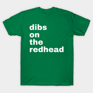 Dibs On The Redhead T-Shirt