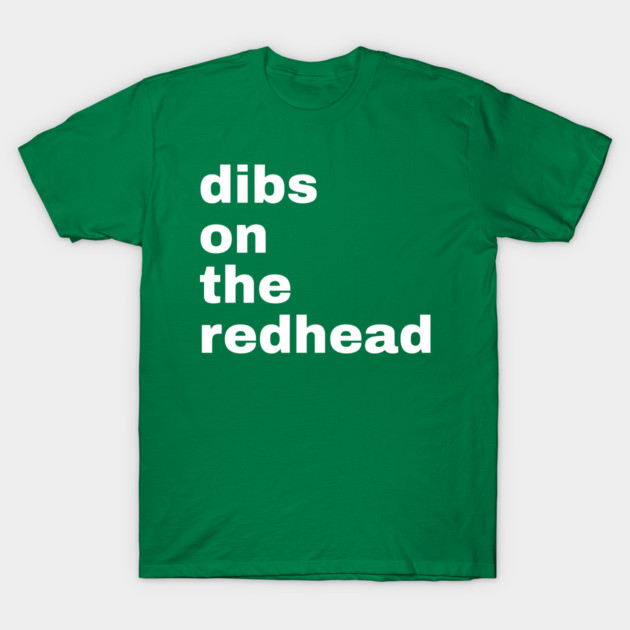 Dibs On The Redhead T-Shirt by Creatifly Graphic Tees