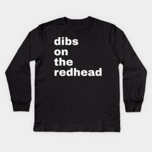 Dibs On The Redhead Kids Long Sleeve T-Shirt
