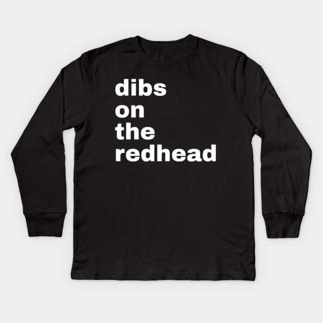 Dibs On The Redhead Kids Long Sleeve T-Shirt by Creatifly Graphic Tees