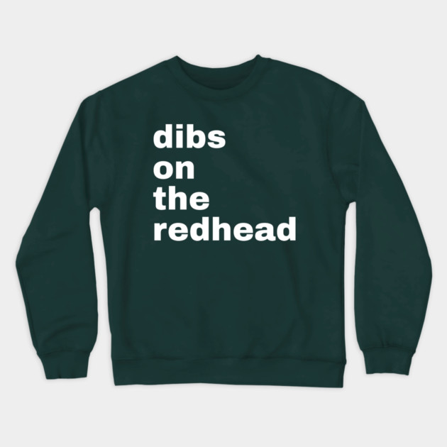 Dibs On The Redhead Crewneck Sweatshirt by Creatifly Graphic Tees