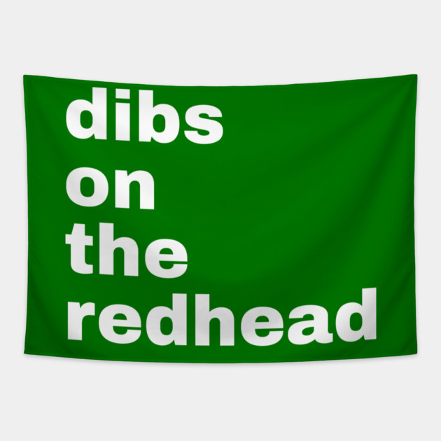 Dibs On The Redhead Tapestry by Creatifly Graphic Tees