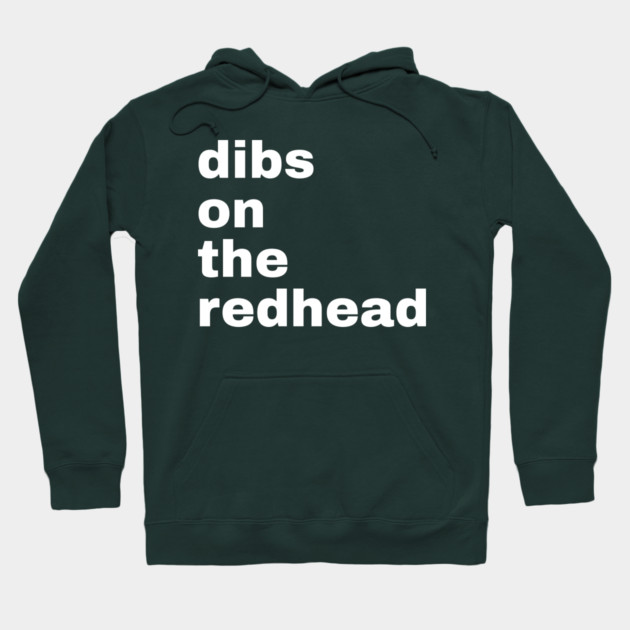 Dibs On The Redhead Hoodie by Creatifly Graphic Tees
