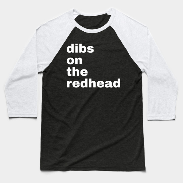 Dibs On The Redhead Baseball T-Shirt by Creatifly Graphic Tees