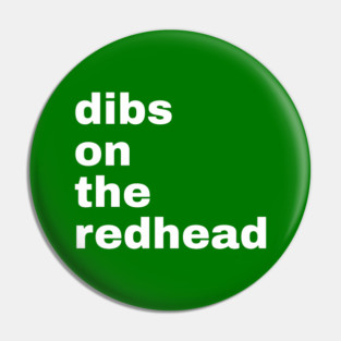 Dibs On The Redhead Pin