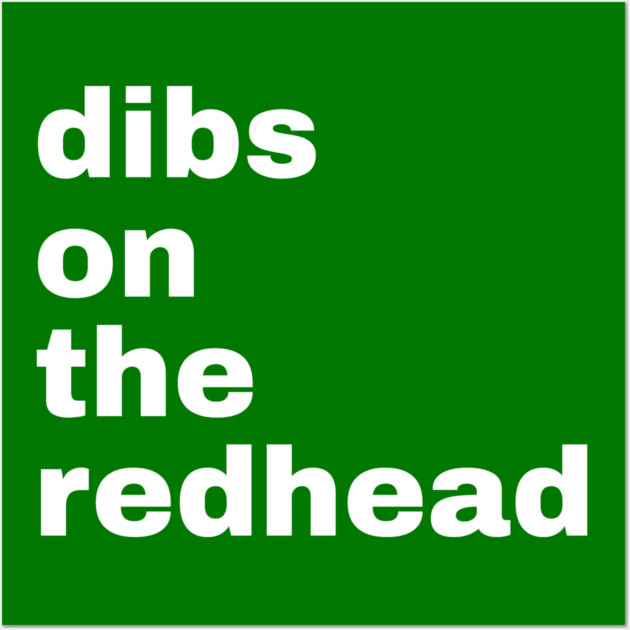Dibs On The Redhead Wall Art by Creatifly Graphic Tees