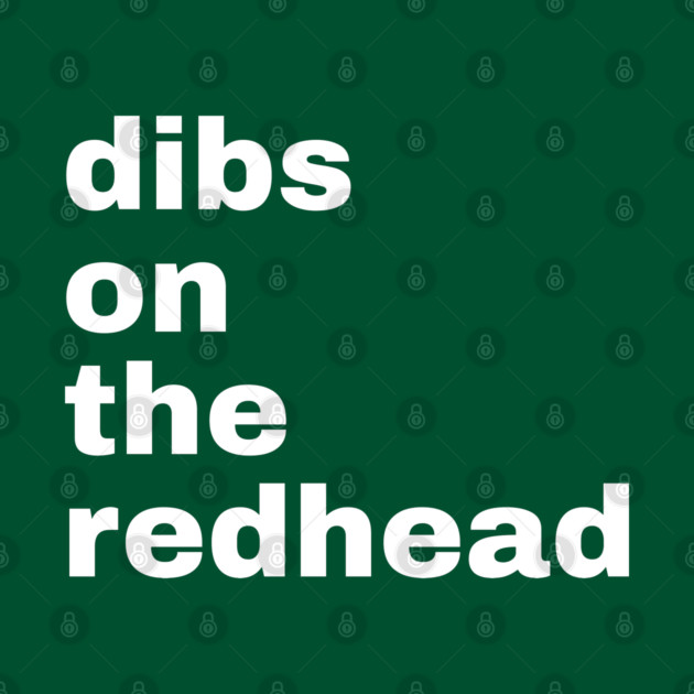 Dibs On The Redhead by Creatifly Graphic Tees