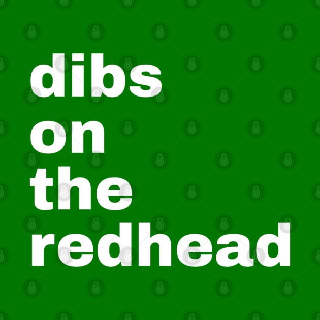 Dibs On The Redhead by Creatifly Graphic Tees