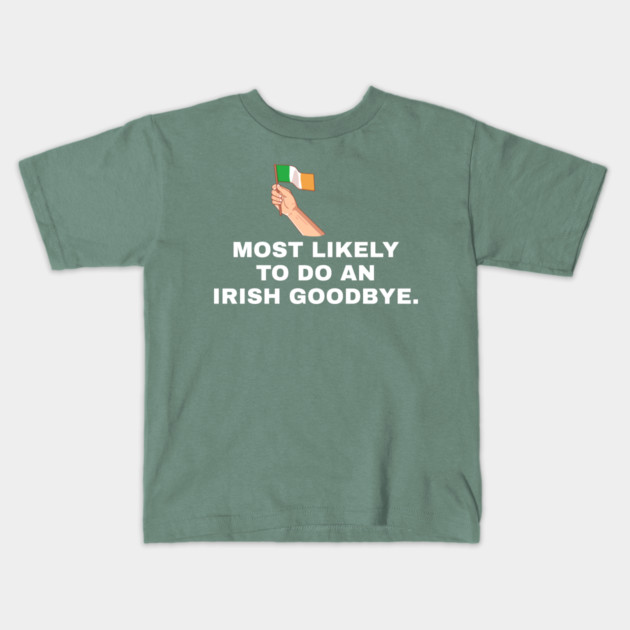 Most Likely To Do An Irish Goodbye Irish Flag Kids T-Shirt by Creatifly Graphic Tees