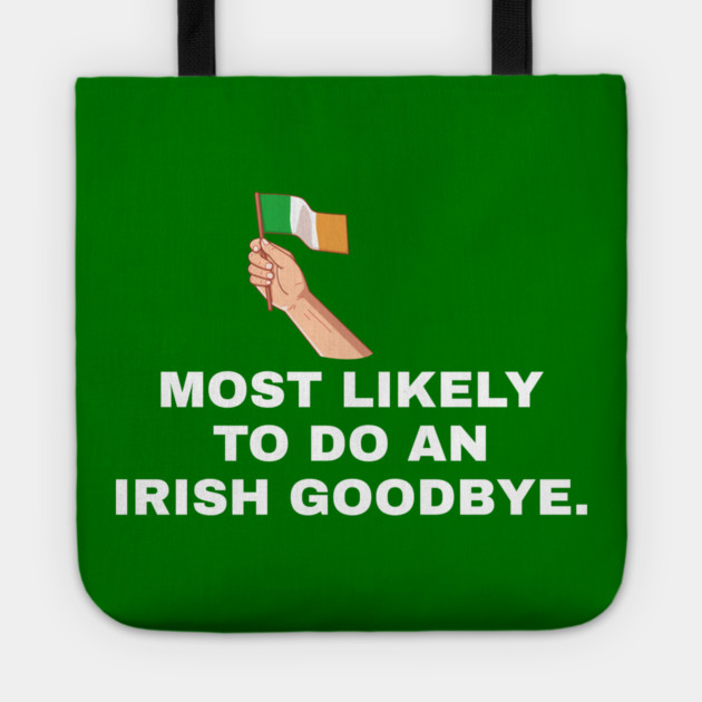 Most Likely To Do An Irish Goodbye Irish Flag Tote by Creatifly Graphic Tees