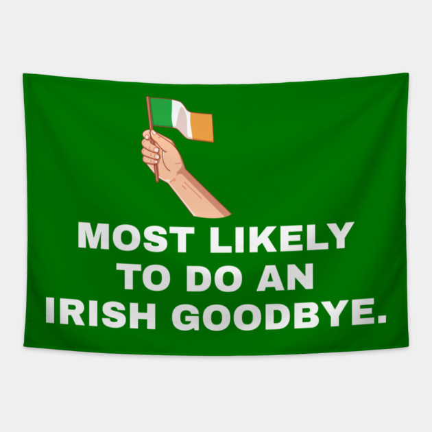Most Likely To Do An Irish Goodbye Irish Flag Tapestry by Creatifly Graphic Tees