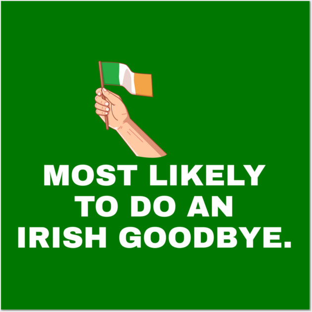 Most Likely To Do An Irish Goodbye Irish Flag Wall Art by Creatifly Graphic Tees