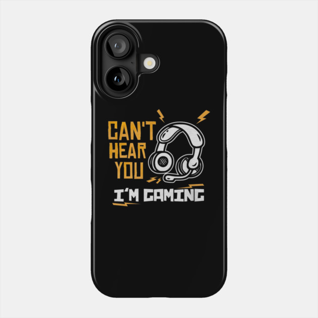Can't Hear You I'm Gaming Phone Case by yangho