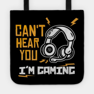 Can't Hear You I'm Gaming Tote