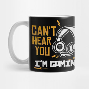 Can't Hear You I'm Gaming Mug