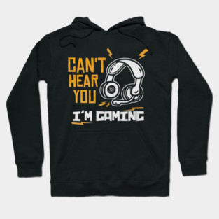 Can't Hear You I'm Gaming Hoodie