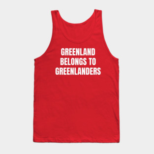 Greenland Belongs To Greenlanders Tank Top