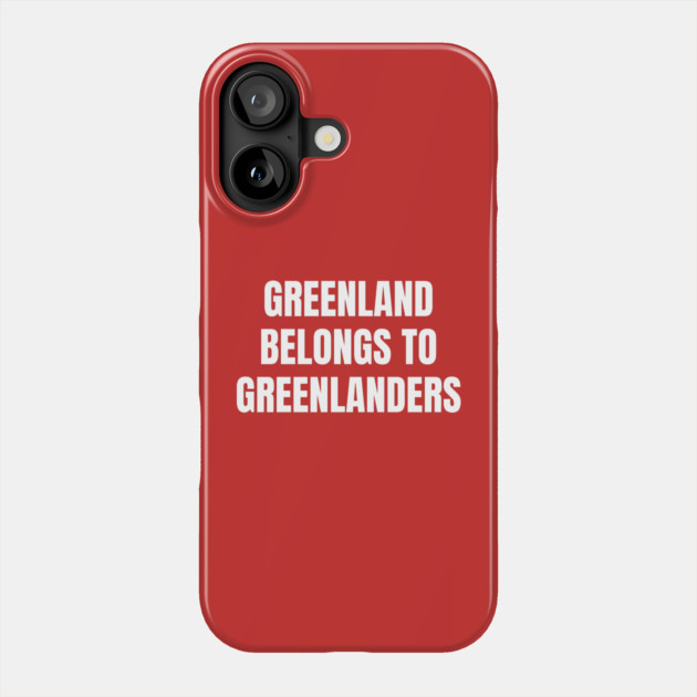 Greenland Belongs To Greenlanders Phone Case by Creatifly Graphic Tees