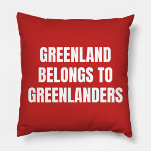 Greenland Belongs To Greenlanders Pillow